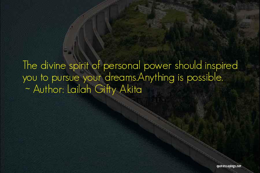 Lailah Gifty Akita Quotes: The Divine Spirit Of Personal Power Should Inspired You To Pursue Your Dreams.anything Is Possible.