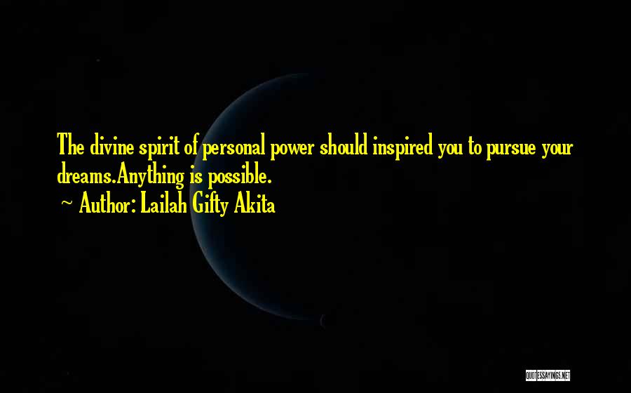 Lailah Gifty Akita Quotes: The Divine Spirit Of Personal Power Should Inspired You To Pursue Your Dreams.anything Is Possible.