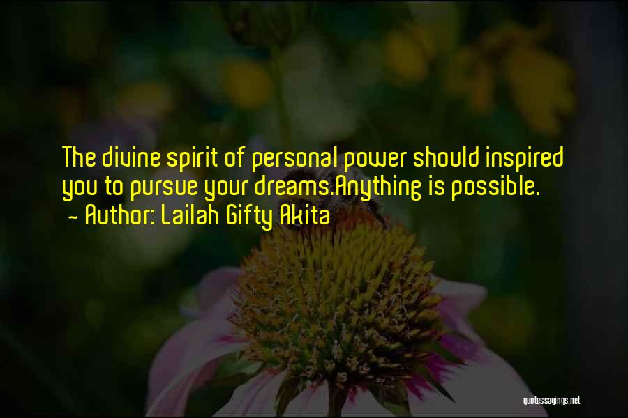 Lailah Gifty Akita Quotes: The Divine Spirit Of Personal Power Should Inspired You To Pursue Your Dreams.anything Is Possible.