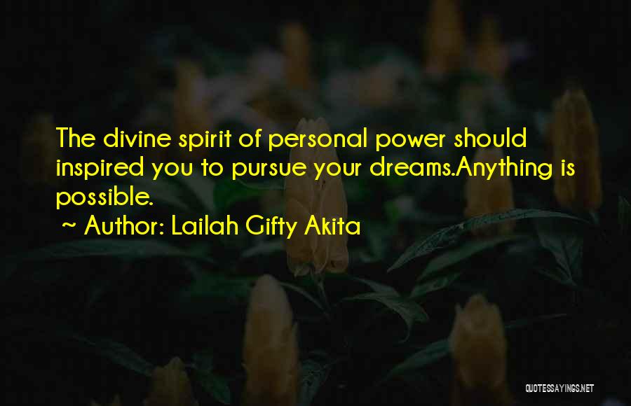 Lailah Gifty Akita Quotes: The Divine Spirit Of Personal Power Should Inspired You To Pursue Your Dreams.anything Is Possible.