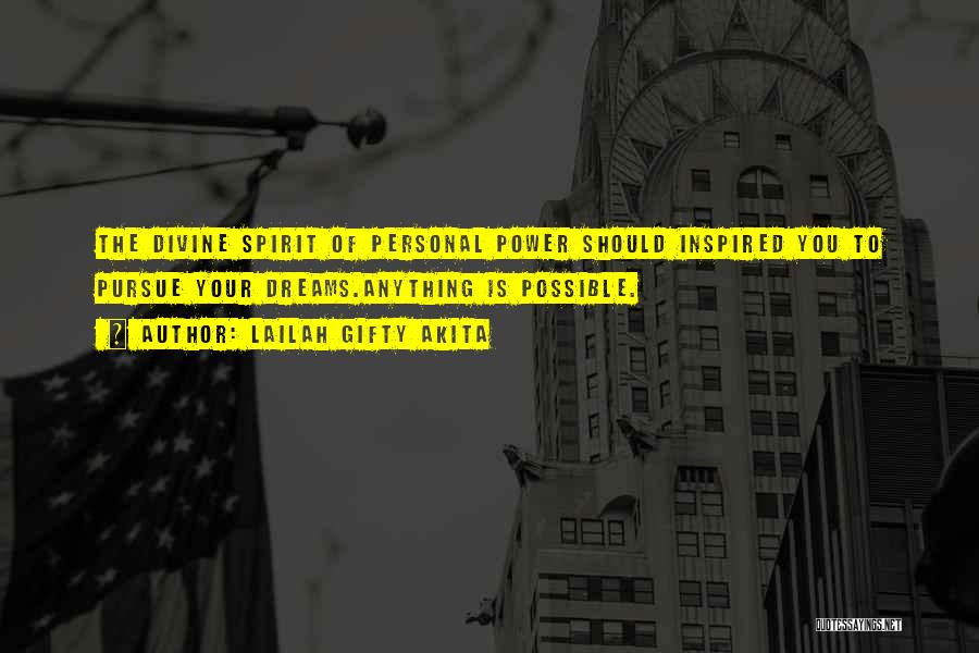 Lailah Gifty Akita Quotes: The Divine Spirit Of Personal Power Should Inspired You To Pursue Your Dreams.anything Is Possible.