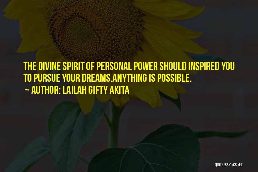 Lailah Gifty Akita Quotes: The Divine Spirit Of Personal Power Should Inspired You To Pursue Your Dreams.anything Is Possible.