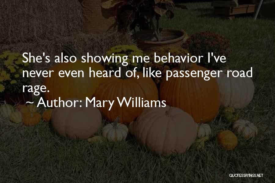 Mary Williams Quotes: She's Also Showing Me Behavior I've Never Even Heard Of, Like Passenger Road Rage.