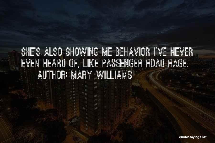 Mary Williams Quotes: She's Also Showing Me Behavior I've Never Even Heard Of, Like Passenger Road Rage.