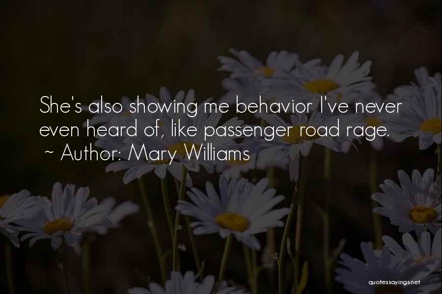 Mary Williams Quotes: She's Also Showing Me Behavior I've Never Even Heard Of, Like Passenger Road Rage.