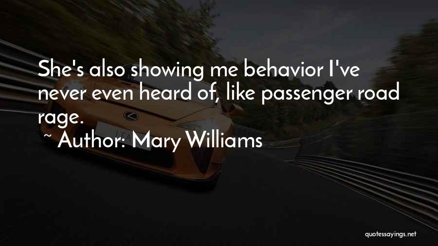 Mary Williams Quotes: She's Also Showing Me Behavior I've Never Even Heard Of, Like Passenger Road Rage.