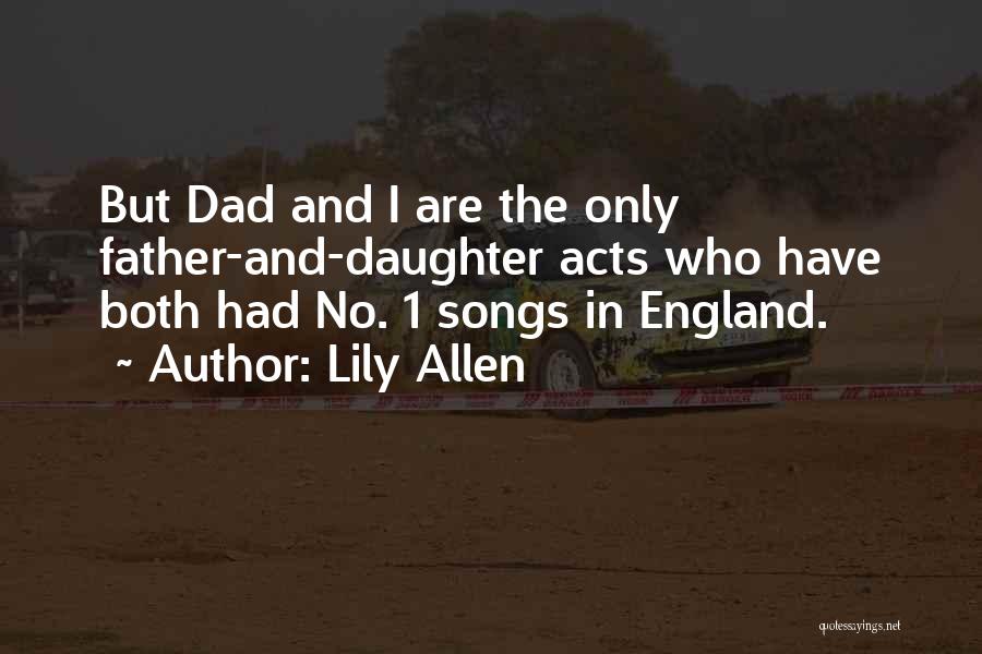 Lily Allen Quotes: But Dad And I Are The Only Father-and-daughter Acts Who Have Both Had No. 1 Songs In England.