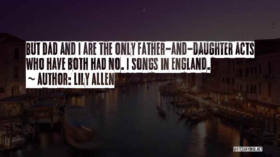 Lily Allen Quotes: But Dad And I Are The Only Father-and-daughter Acts Who Have Both Had No. 1 Songs In England.