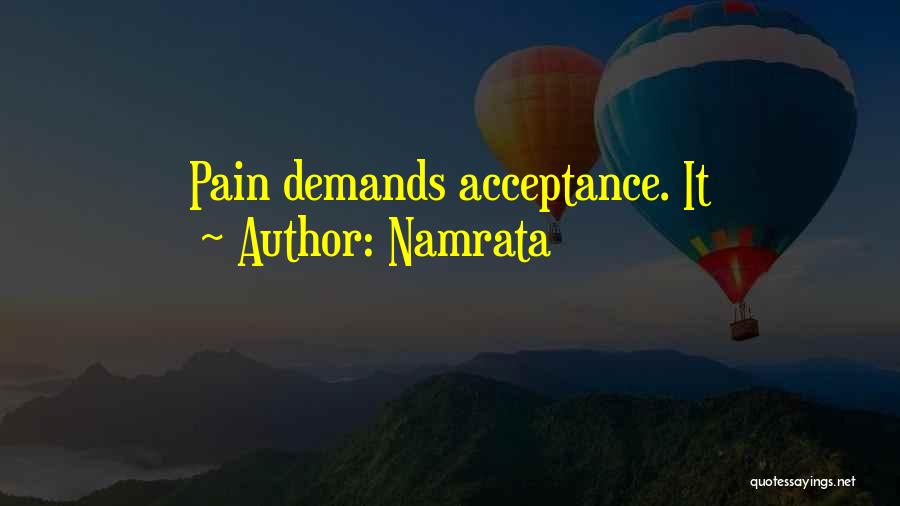 Namrata Quotes: Pain Demands Acceptance. It