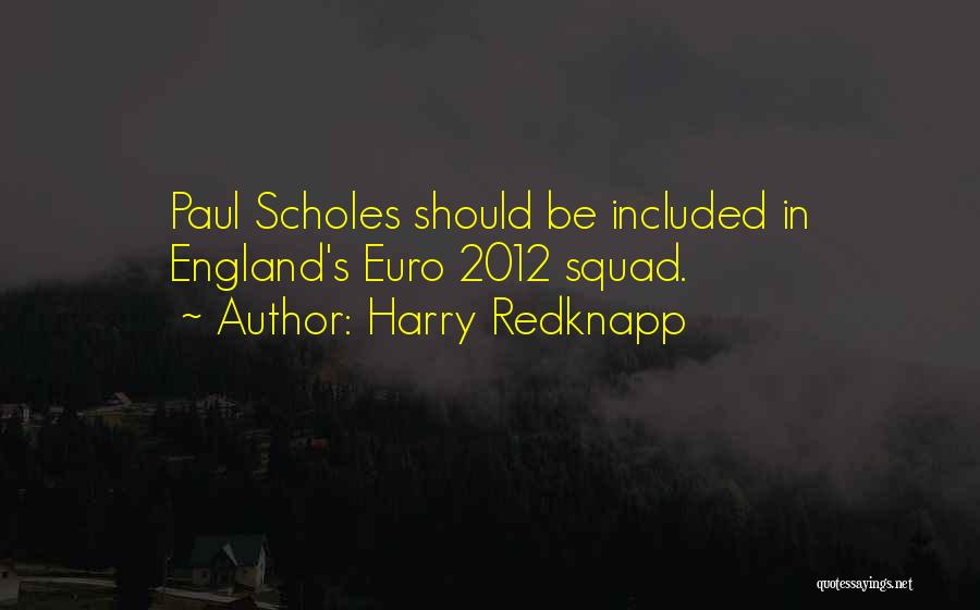 Harry Redknapp Quotes: Paul Scholes Should Be Included In England's Euro 2012 Squad.