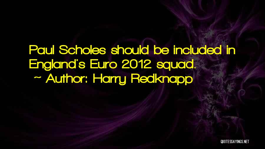 Harry Redknapp Quotes: Paul Scholes Should Be Included In England's Euro 2012 Squad.