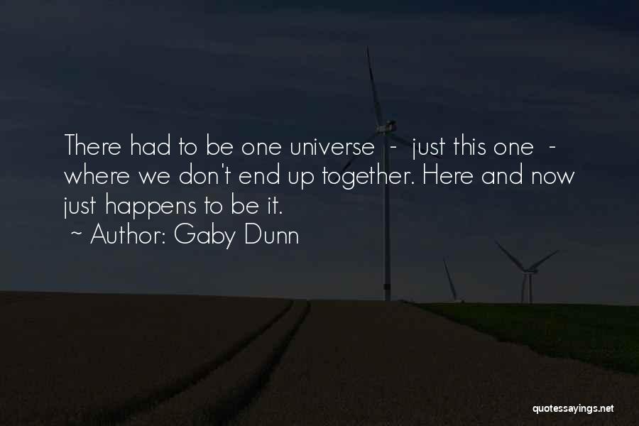 Gaby Dunn Quotes: There Had To Be One Universe - Just This One - Where We Don't End Up Together. Here And Now