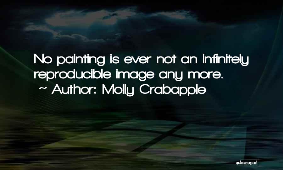 Molly Crabapple Quotes: No Painting Is Ever Not An Infinitely Reproducible Image Any More.