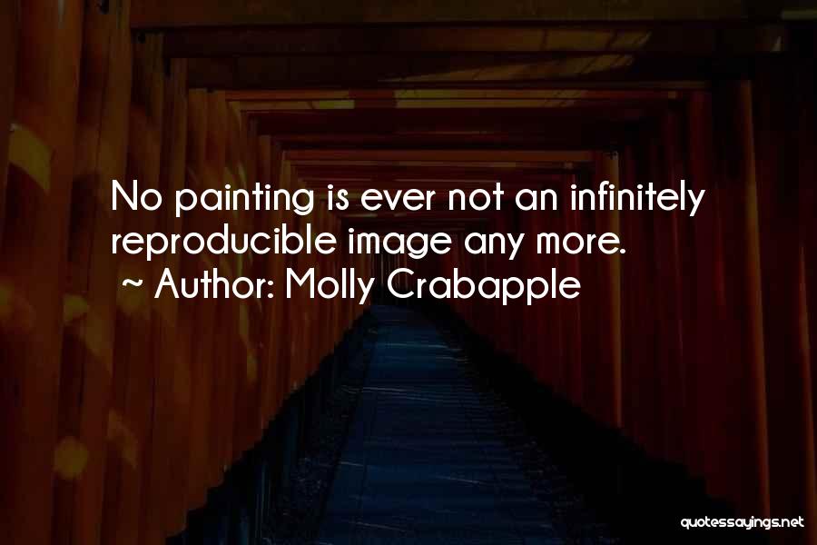 Molly Crabapple Quotes: No Painting Is Ever Not An Infinitely Reproducible Image Any More.