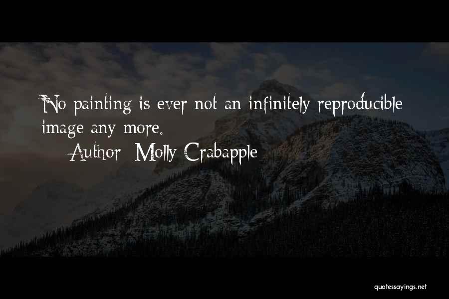 Molly Crabapple Quotes: No Painting Is Ever Not An Infinitely Reproducible Image Any More.