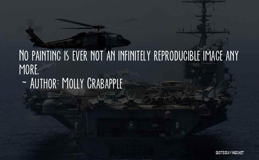 Molly Crabapple Quotes: No Painting Is Ever Not An Infinitely Reproducible Image Any More.