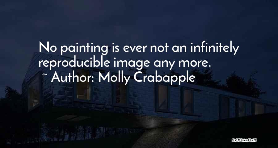 Molly Crabapple Quotes: No Painting Is Ever Not An Infinitely Reproducible Image Any More.