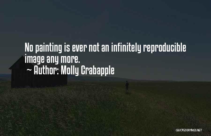 Molly Crabapple Quotes: No Painting Is Ever Not An Infinitely Reproducible Image Any More.