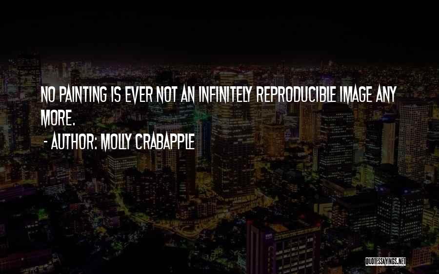 Molly Crabapple Quotes: No Painting Is Ever Not An Infinitely Reproducible Image Any More.