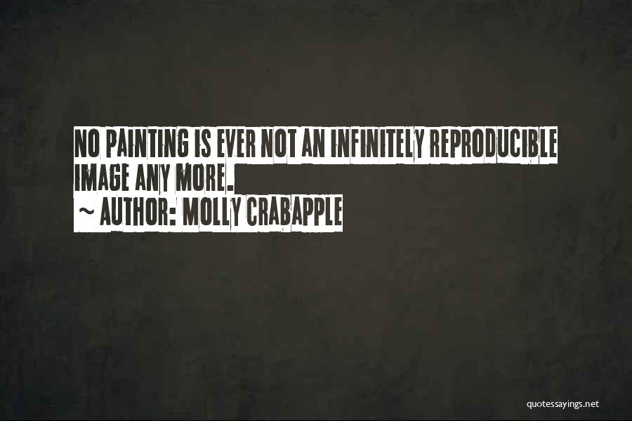 Molly Crabapple Quotes: No Painting Is Ever Not An Infinitely Reproducible Image Any More.