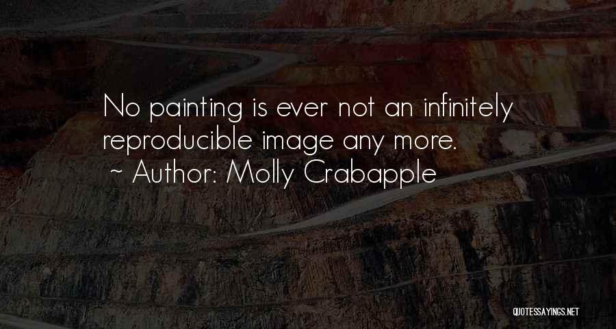 Molly Crabapple Quotes: No Painting Is Ever Not An Infinitely Reproducible Image Any More.