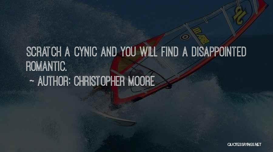 Christopher Moore Quotes: Scratch A Cynic And You Will Find A Disappointed Romantic.