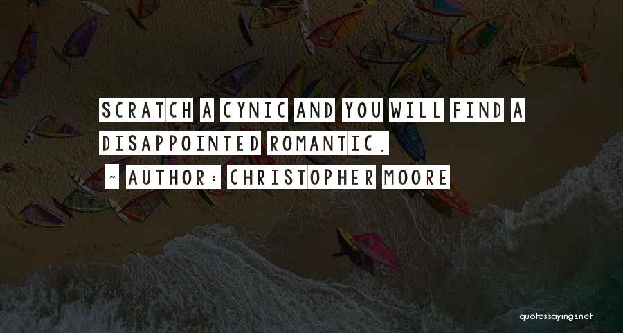 Christopher Moore Quotes: Scratch A Cynic And You Will Find A Disappointed Romantic.