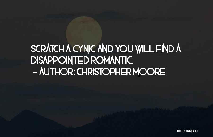 Christopher Moore Quotes: Scratch A Cynic And You Will Find A Disappointed Romantic.