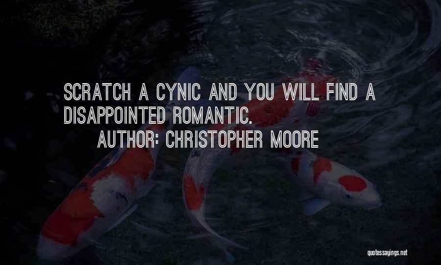 Christopher Moore Quotes: Scratch A Cynic And You Will Find A Disappointed Romantic.