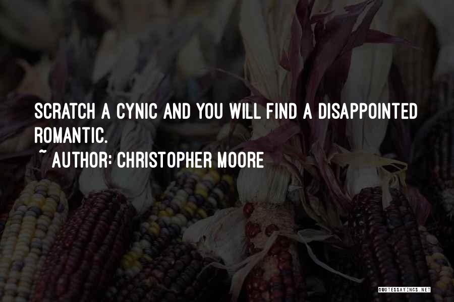 Christopher Moore Quotes: Scratch A Cynic And You Will Find A Disappointed Romantic.