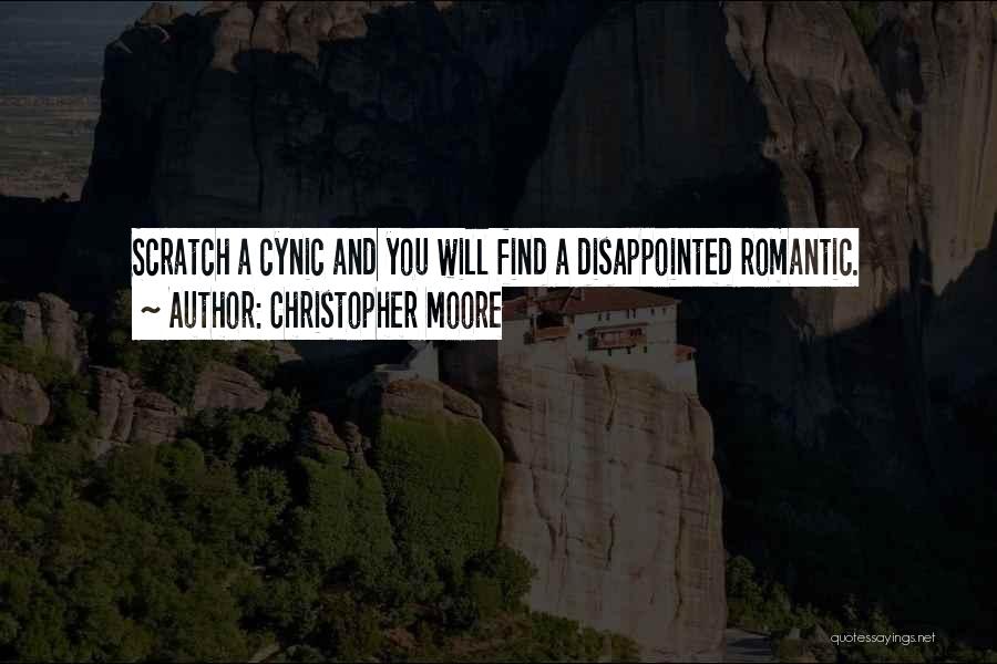 Christopher Moore Quotes: Scratch A Cynic And You Will Find A Disappointed Romantic.