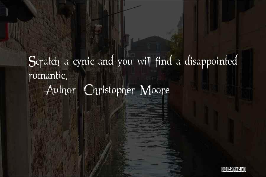 Christopher Moore Quotes: Scratch A Cynic And You Will Find A Disappointed Romantic.