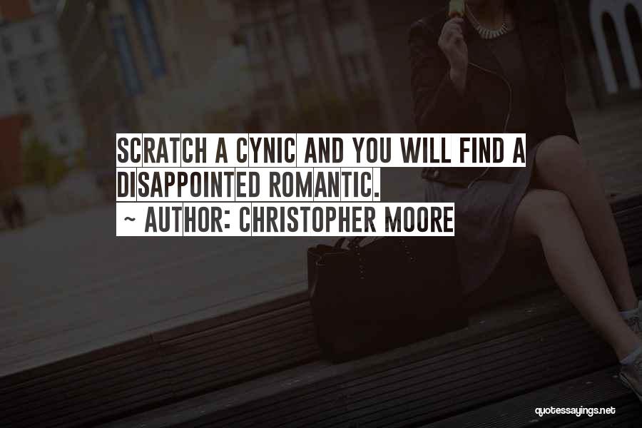 Christopher Moore Quotes: Scratch A Cynic And You Will Find A Disappointed Romantic.