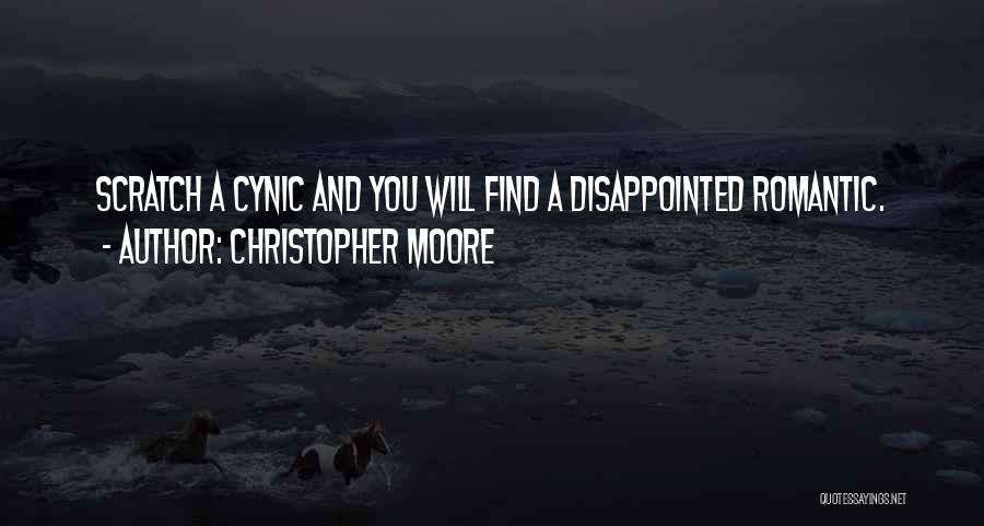 Christopher Moore Quotes: Scratch A Cynic And You Will Find A Disappointed Romantic.
