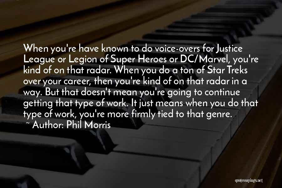 Phil Morris Quotes: When You're Have Known To Do Voice-overs For Justice League Or Legion Of Super Heroes Or Dc/marvel, You're Kind Of