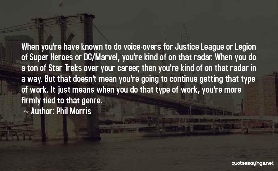 Phil Morris Quotes: When You're Have Known To Do Voice-overs For Justice League Or Legion Of Super Heroes Or Dc/marvel, You're Kind Of