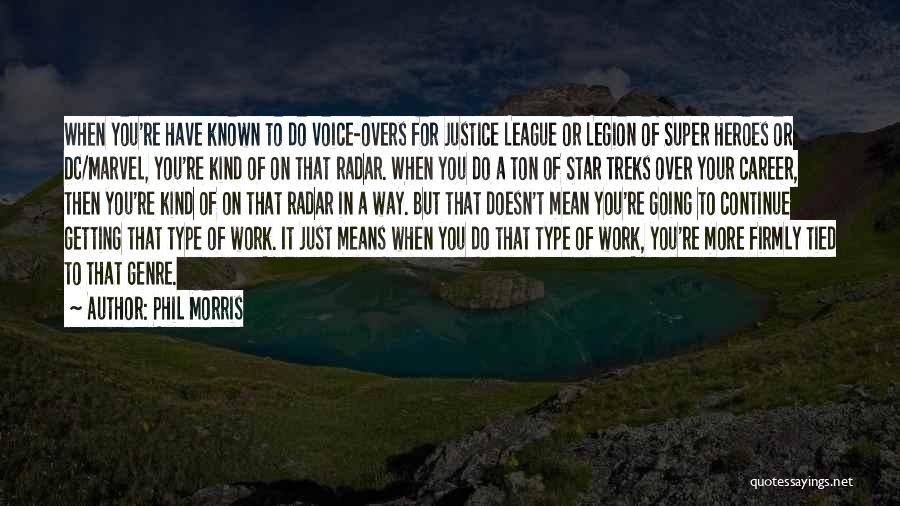 Phil Morris Quotes: When You're Have Known To Do Voice-overs For Justice League Or Legion Of Super Heroes Or Dc/marvel, You're Kind Of