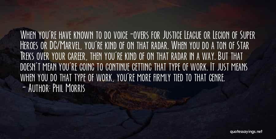 Phil Morris Quotes: When You're Have Known To Do Voice-overs For Justice League Or Legion Of Super Heroes Or Dc/marvel, You're Kind Of