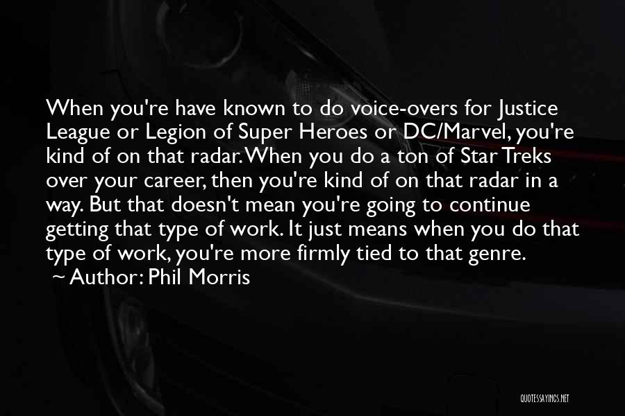 Phil Morris Quotes: When You're Have Known To Do Voice-overs For Justice League Or Legion Of Super Heroes Or Dc/marvel, You're Kind Of