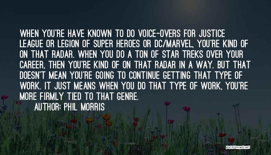 Phil Morris Quotes: When You're Have Known To Do Voice-overs For Justice League Or Legion Of Super Heroes Or Dc/marvel, You're Kind Of