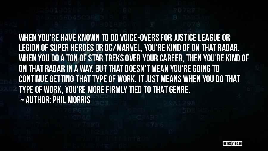 Phil Morris Quotes: When You're Have Known To Do Voice-overs For Justice League Or Legion Of Super Heroes Or Dc/marvel, You're Kind Of