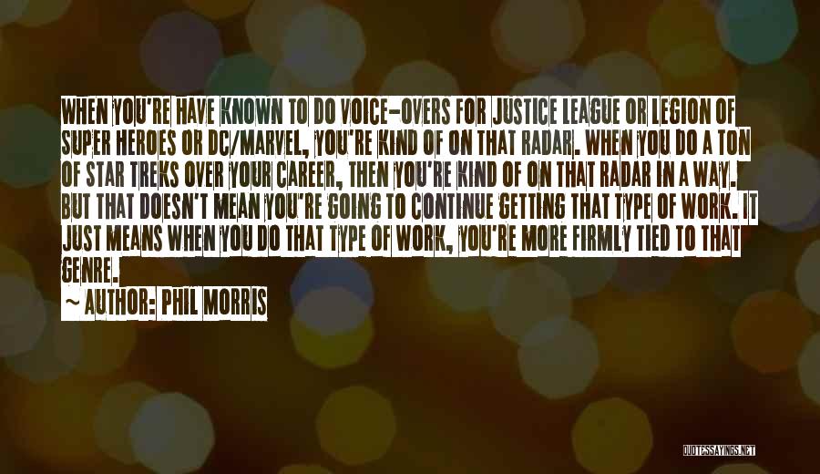 Phil Morris Quotes: When You're Have Known To Do Voice-overs For Justice League Or Legion Of Super Heroes Or Dc/marvel, You're Kind Of