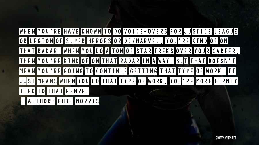 Phil Morris Quotes: When You're Have Known To Do Voice-overs For Justice League Or Legion Of Super Heroes Or Dc/marvel, You're Kind Of