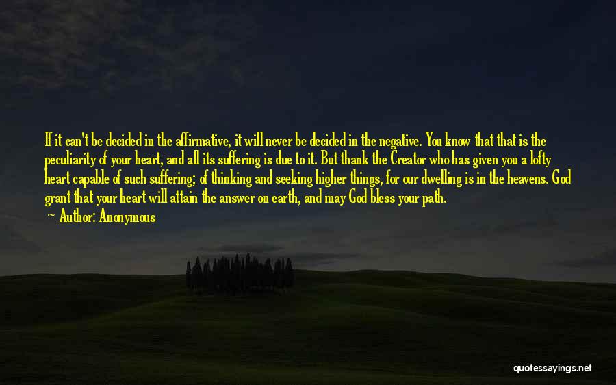 Anonymous Quotes: If It Can't Be Decided In The Affirmative, It Will Never Be Decided In The Negative. You Know That That