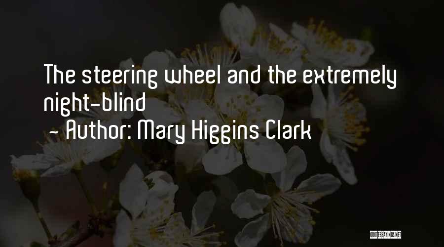 Mary Higgins Clark Quotes: The Steering Wheel And The Extremely Night-blind