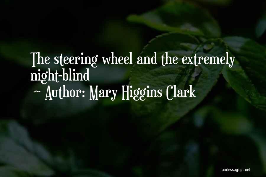Mary Higgins Clark Quotes: The Steering Wheel And The Extremely Night-blind