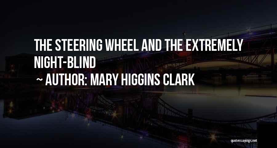 Mary Higgins Clark Quotes: The Steering Wheel And The Extremely Night-blind