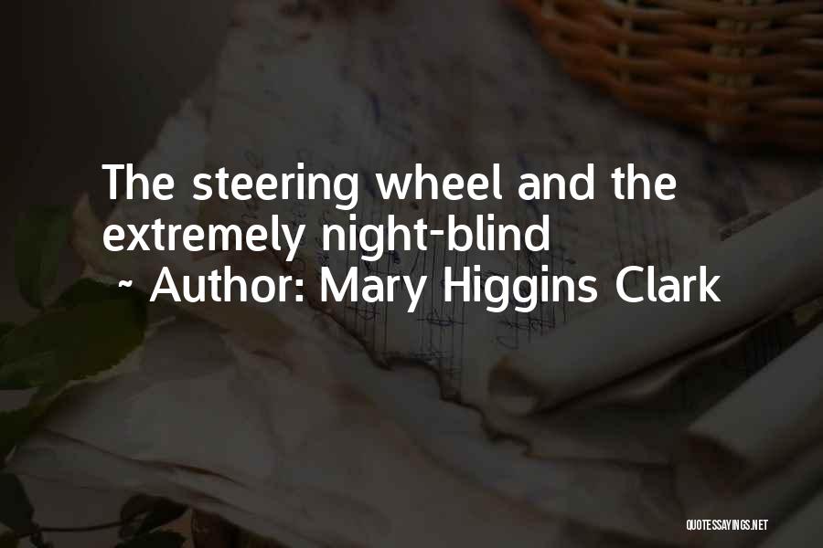 Mary Higgins Clark Quotes: The Steering Wheel And The Extremely Night-blind