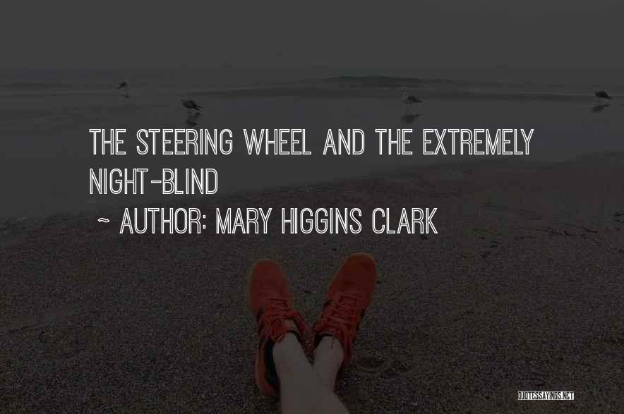 Mary Higgins Clark Quotes: The Steering Wheel And The Extremely Night-blind