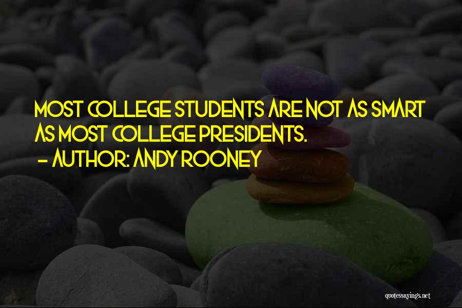 Andy Rooney Quotes: Most College Students Are Not As Smart As Most College Presidents.